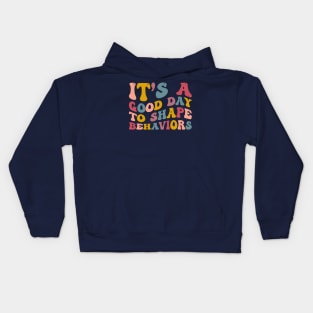 It's A Good Day to Shape Behaviors, Behavior Analyst Kids Hoodie